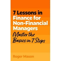 7 Lessons in Finance for Non-Financial Managers: Finance Basics in 7 Steps, (Paperback)