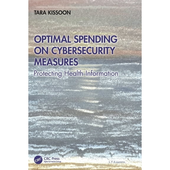 Optimal Spending on Cybersecurity Measures: Protecting Health Information, (Paperback)