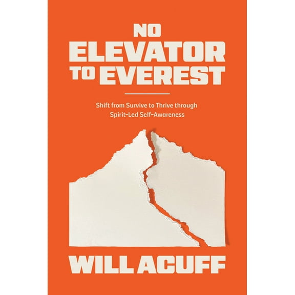 No Elevator to Everest: Shift from Survive to Thrive Through Spirit-Led Self-Awareness, (Paperback)