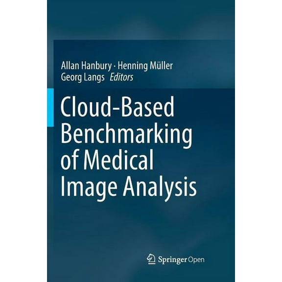 Cloud-Based Benchmarking of Medical Image Analysis, (Paperback)