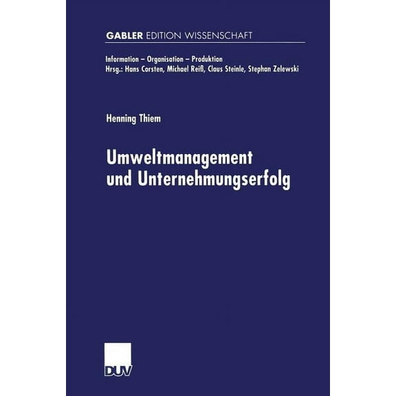 Information - Organisation - Produktion Umweltmanagement Und Unternehmungserfolg, (Paperback)
