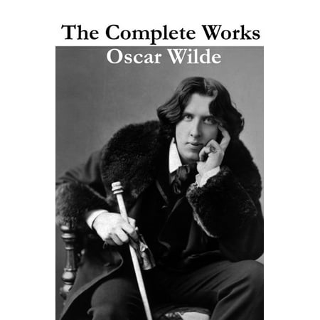 The Complete Works of Oscar Wilde (more than 150 Works) -
