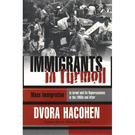 Modern Jewish History: Immigrants in Turmoil: Mass Immigration to Israel and Its Repercussions in the 1950s and After (Hardcover)
