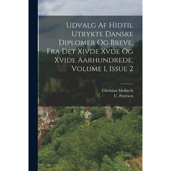 Udvalg Af Hidtil Utrykte Danske Diplomer Og Breve, Fra Det Xivde Xvde Og Xvide Aarhundrede, Volume 1, Issue 2 (Paperback)