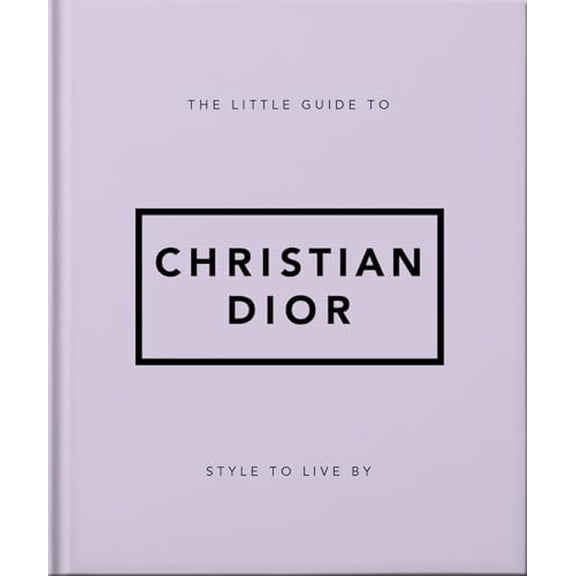 Pre-Owned The Little Guide to Christian Dior: Style to Live by (Hardcover) 1800694113 9781800694118