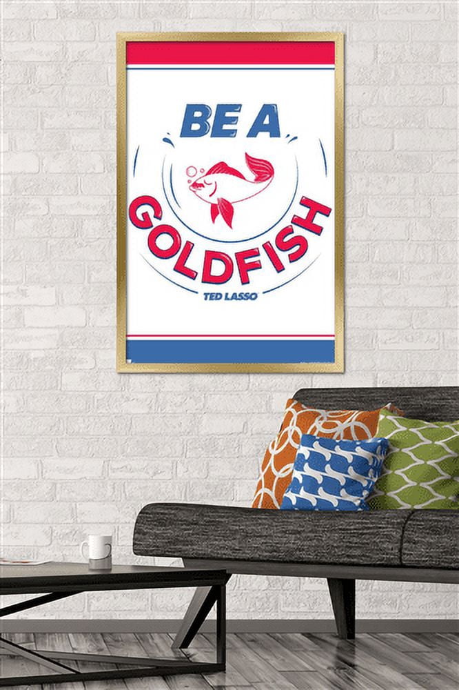 Ted Lasso - Be A Goldfish Wall Poster, 22.375" x 34", Framed