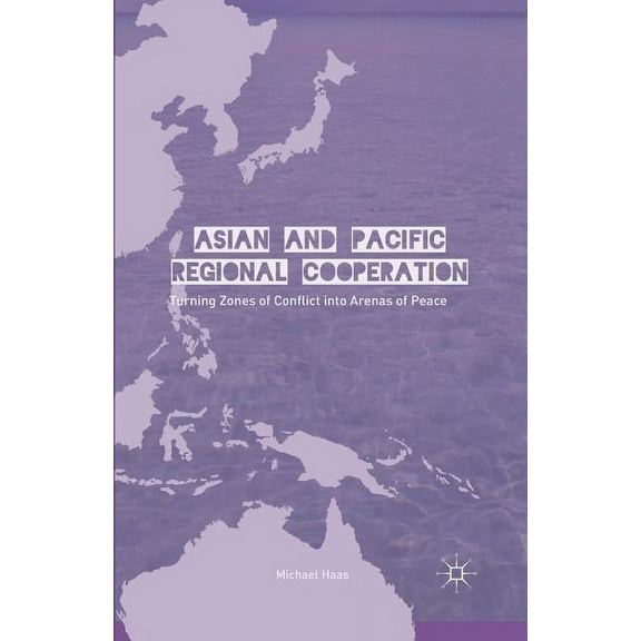 Asian and Pacific Regional Cooperation: Turning Zones of Conflict Into Arenas of Peace, (Paperback)