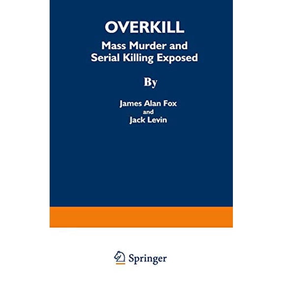 Pre-Owned Overkill: Mass Murder and Serial Killing Exposed (Paperback) 0306447711 9780306447716