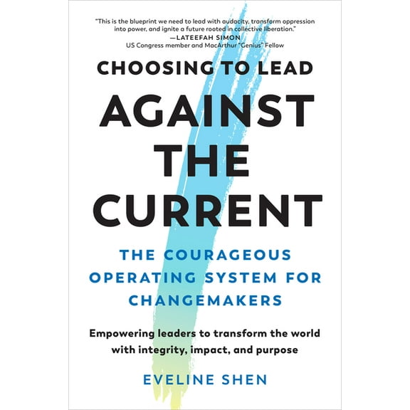 Choosing to Lead Against the Current: The Courageous Operating System for Changemakers--Empowering Leaders to Transform , (Paperback)