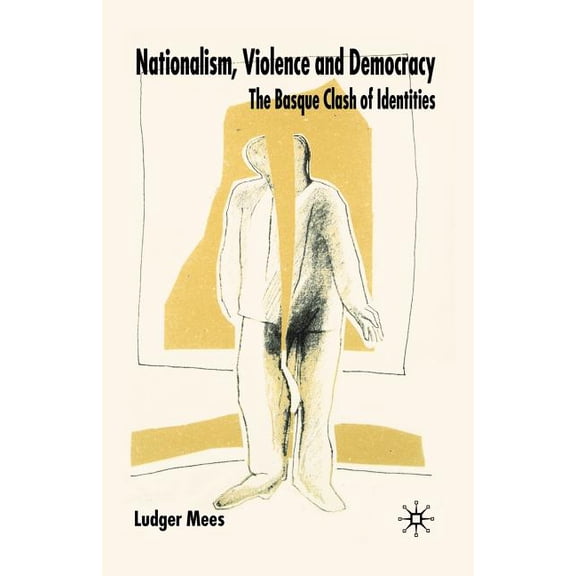 Nationalism, Violence and Democracy: The Basque Clash of Identities, (Paperback)