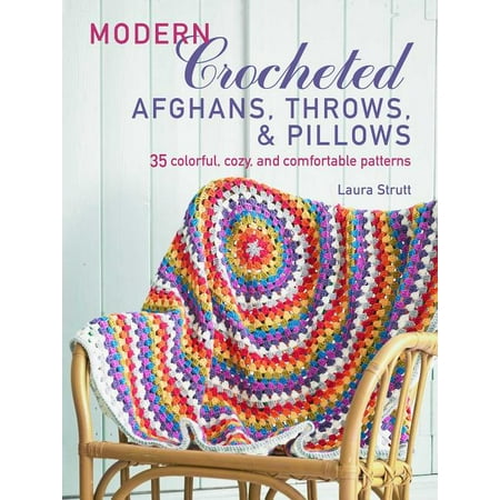 Modern Crocheted Afghans, Throws, and Pillows : 35 colorful, cozy, and comfortable patterns
