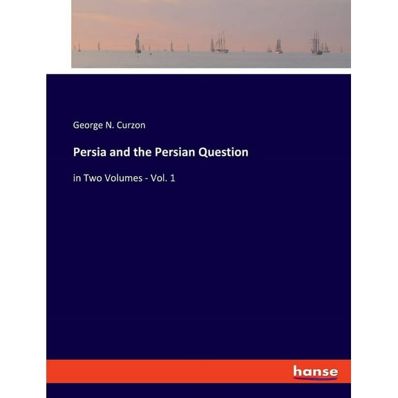 Persia and the Persian Question: in Two Volumes - Vol. 1, (Paperback)