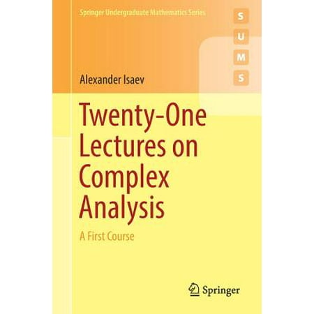 Twenty-One Lectures on Complex Analysis : A First