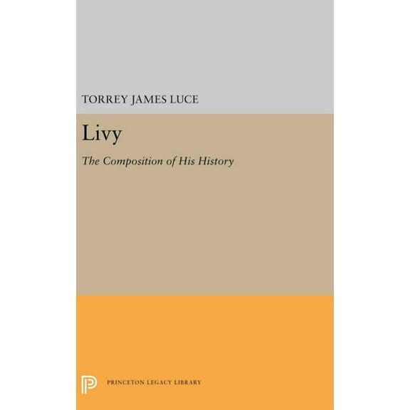 Princeton Legacy Library Livy: The Composition of His History, Book 5561, (Hardcover)