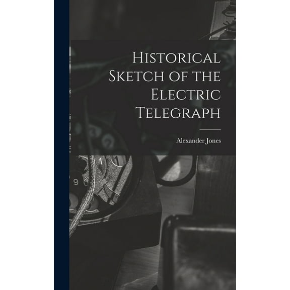 Historical Sketch of the Electric Telegraph, (Hardcover)