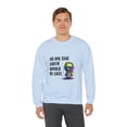 thumbnail image 5 of No One Said Earth Would Be Easy Sweatshirt, Cute Alien Sweatshirt, 5 of 7
