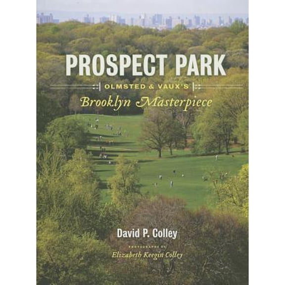 Pre-Owned Prospect Park: Olmsted and Vaux's Brooklyn Masterpiece (Hardcover) 1616891181 9781616891183