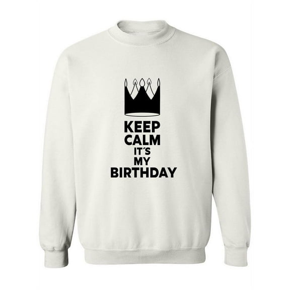 Keep Calm It's My Birthday Sweatshirt Women -SPIdeals Designs, Female Medium