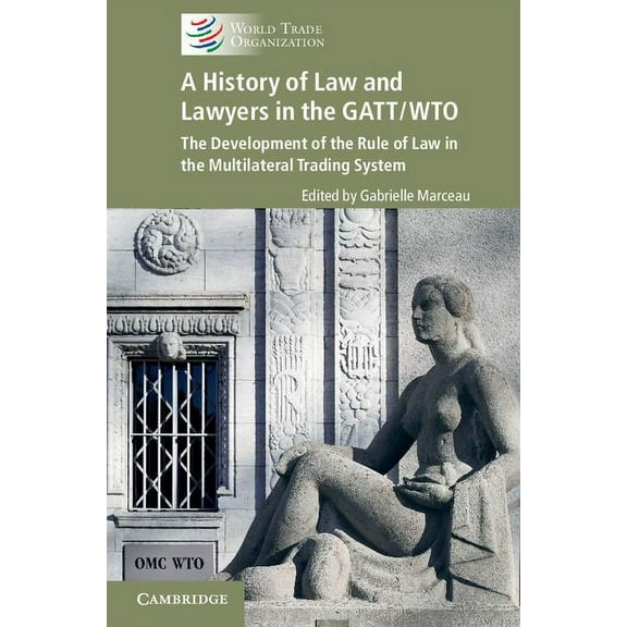 A History of Law and Lawyers in the GATT/WTO, (Hardcover)