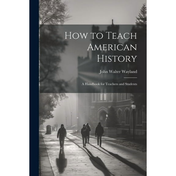 How to Teach American History: A Handbook for Teachers and Students, (Paperback)