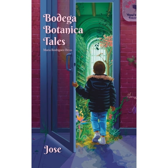 Bodega Botanica Tales Bodega Botanica Tales: Jose, Finding Your Voice is Magical, Book 1, (Paperback)