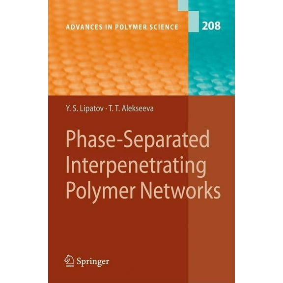 Advances in Polymer Science Phase-Separated Interpenetrating Polymer Networks, Book 208, (Hardcover)
