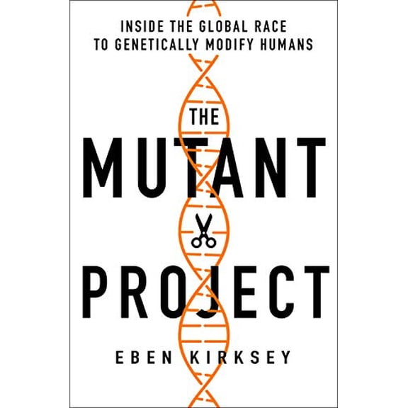 Pre-Owned The Mutant Project: Inside the Global Race to Genetically Modify Humans (Hardcover) 1250265355 9781250265357