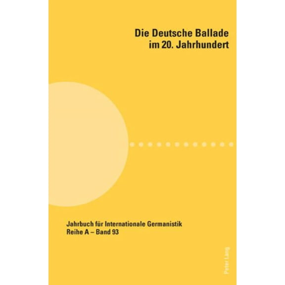 Jahrbuch Für Internationale Germanistik - Reihe a: Die Deutsche Ballade Im 20. Jahrhundert (Paperback)