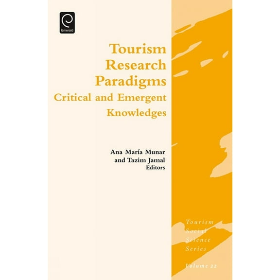 Tourism Social Science Tourism Research Paradigms: Critical and Emergent Knowledges, Book 22, (Hardcover)