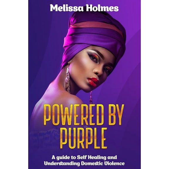 Powered by Purple: A Guide to Self Healing and Understanding Domestic Violence, (Paperback)