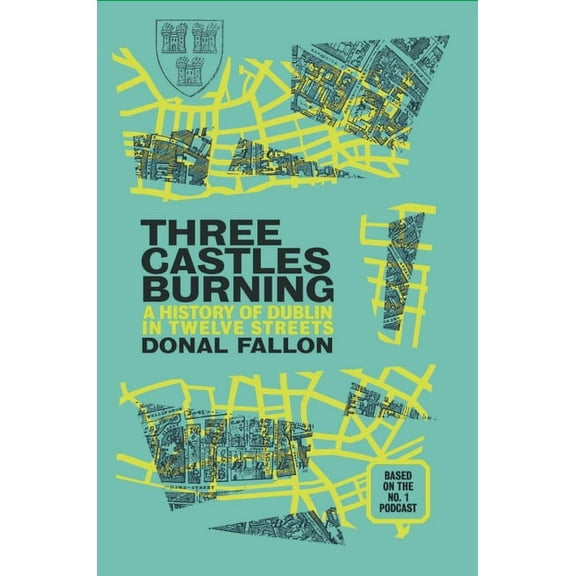 Three Castles Burning: A History of Dublin in Twelve Streets, (Paperback)