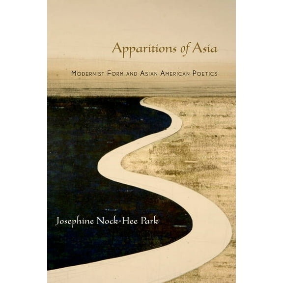Apparitions of Asia: Modernist Form and Asian American Poetics, (Paperback)