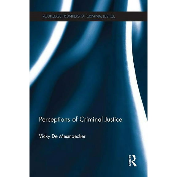Routledge Frontiers of Criminal Justice Perceptions of Criminal Justice, (Paperback)