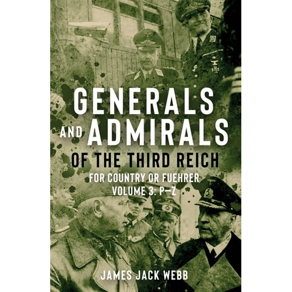 Generals and Admirals of the Third Reich: For Country or Fuehrer: Volume 3: P-Z (Hardcover)