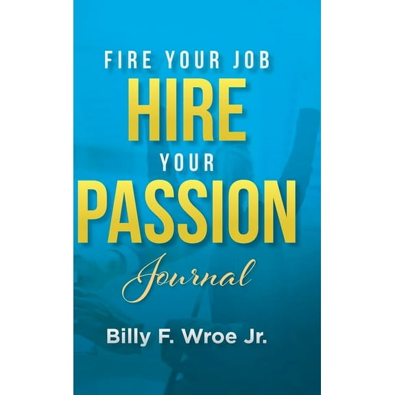 Fire Your Job, Hire Your Passion Journal, (Hardcover)