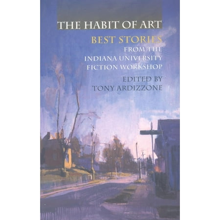 The Habit of Art : Best Stories from the Indiana University Fiction