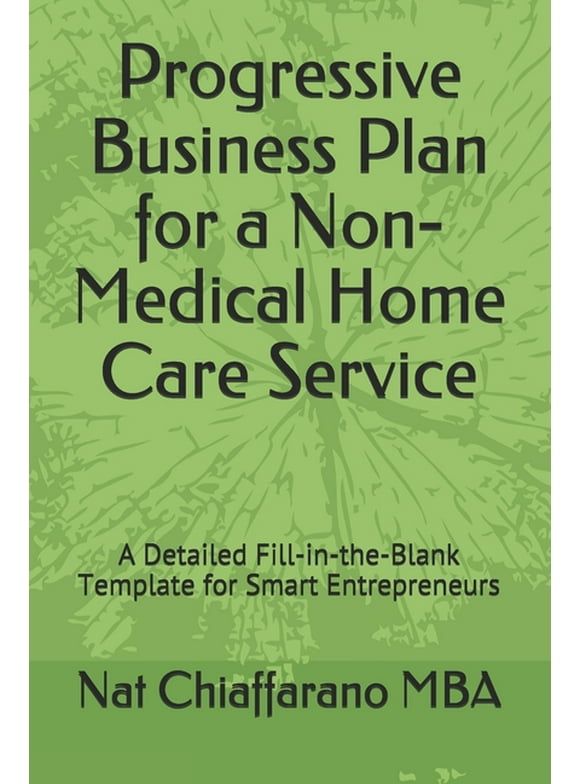 Progressive Fill-In-The-Blank Business Plans: Progressive Business Plan for a Non-Medical Home Care Service: A Detailed Fill-in-the-Blank Template for Smart Entrepreneurs (Paperback)