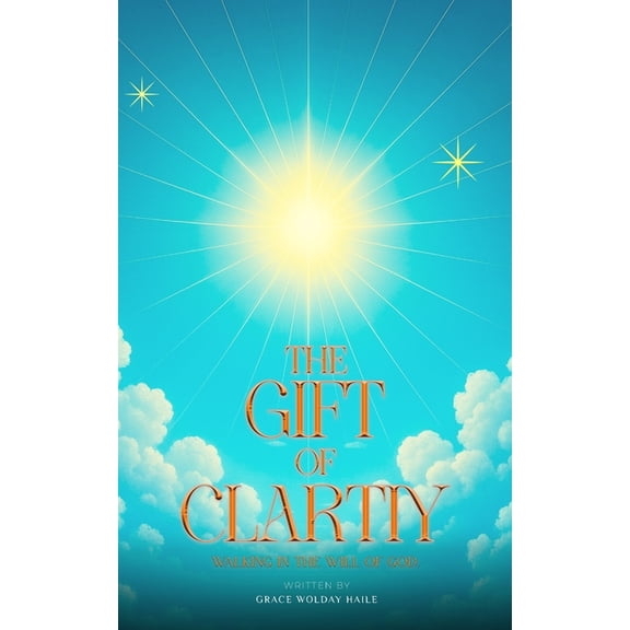 The Gift of Clarity: Walking in the will of God, (Paperback)