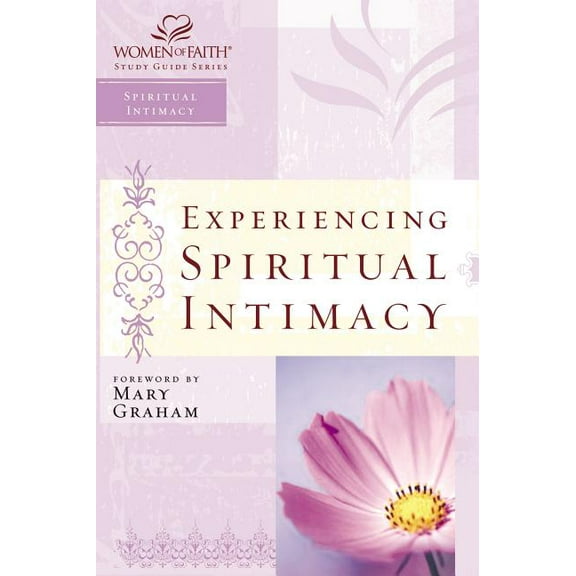 Women of Faith Study Guide Experiencing Spiritual Intimacy: Women of Faith Study Guide Series, (Paperback)