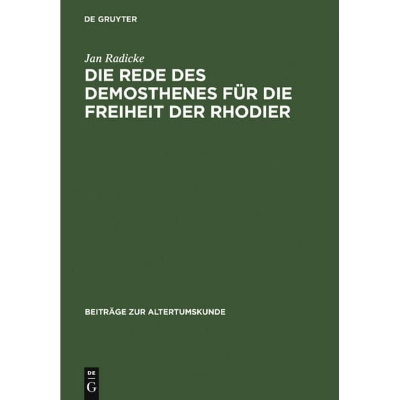 Beiträge Zur Altertumskunde Die Rede Des Demosthenes Für Die Freiheit Der Rhodier: (Or. 15), Book 65, (Hardcover)