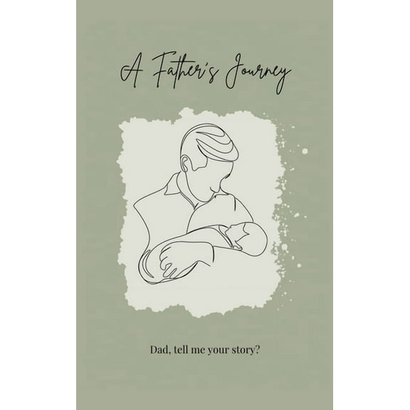 A Father's Journey (hardback): Dad, tell me your story?, (Hardcover)