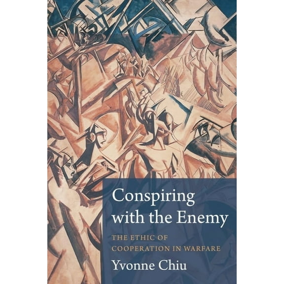 Conspiring with the Enemy: The Ethic of Cooperation in Warfare, (Paperback)