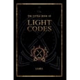 thumbnail image 1 of Pre-Owned The Little Book of Light Codes: Healing Symbols for Life Transformation (Hardcover) by Laara, 1 of 1