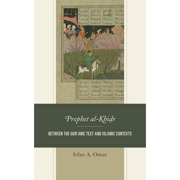 Prophet al-Khidr: Between the Qur'anic Text and Islamic Contexts, (Hardcover)