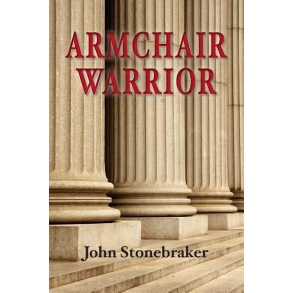 Armchair Warrior: How a Country Lawyer Learned to Stop Worrying and Love the Law Paperback
