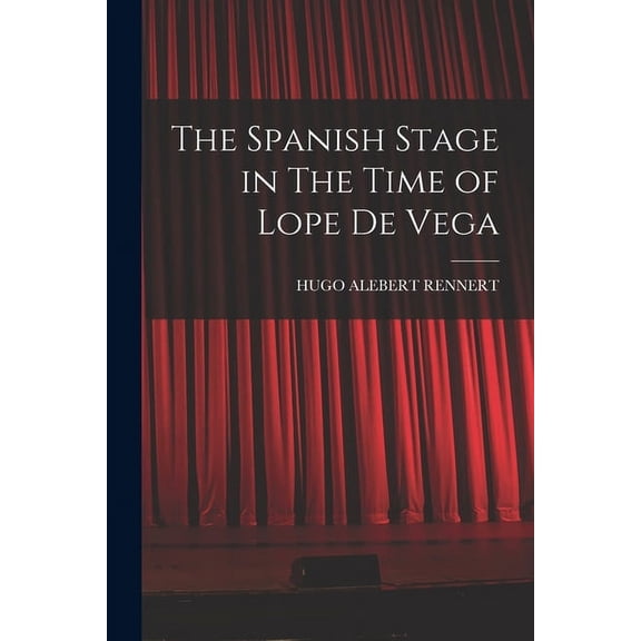 The Spanish Stage in The Time of Lope De Vega, (Paperback)