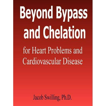 Beyond Bypass and Chelation for Heart Problems and Cardiovascular (Best Diet For Heart Problems)