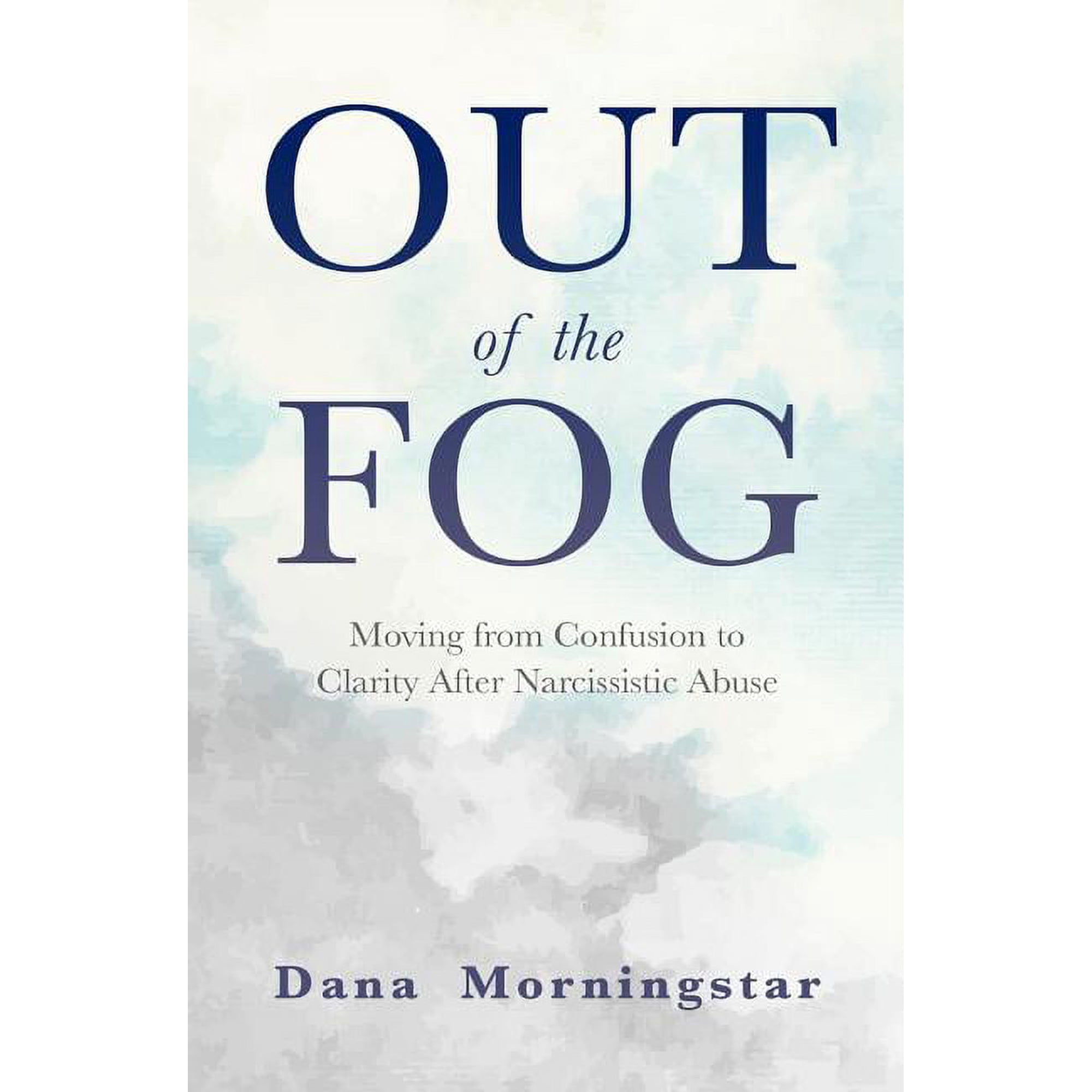Out of the Fog: Moving from Confusion to Clarity After Narcissistic Abuse, (Paperback)