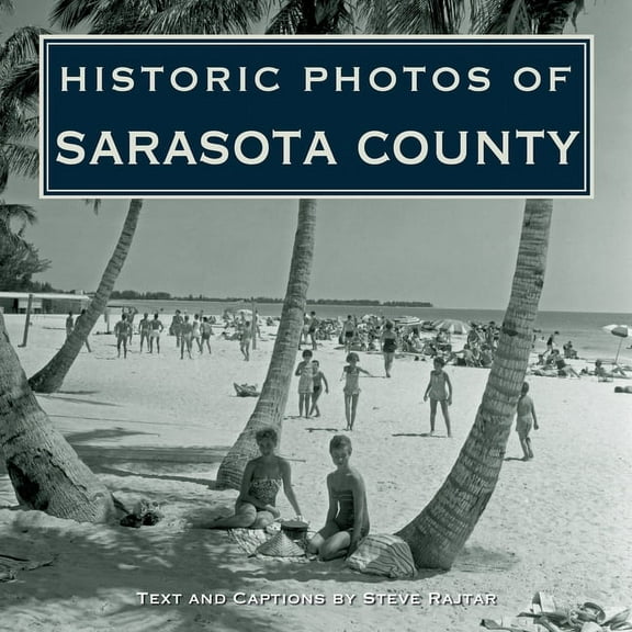 Historic Photos Historic Photos of Sarasota County, (Hardcover)