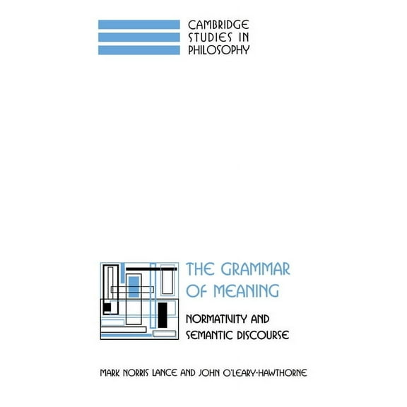 Cambridge Studies in Philosophy The Grammar of Meaning: Normativity and Semantic Discourse, (Hardcover)